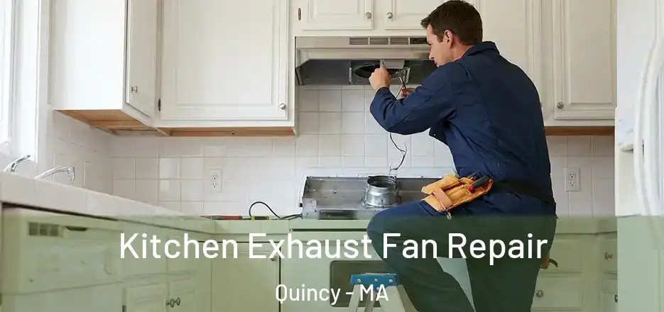  Kitchen Exhaust Fan Repair Quincy - MA