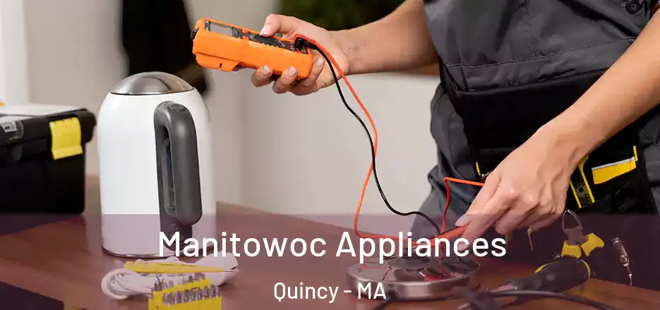 Manitowoc Appliances Quincy - MA