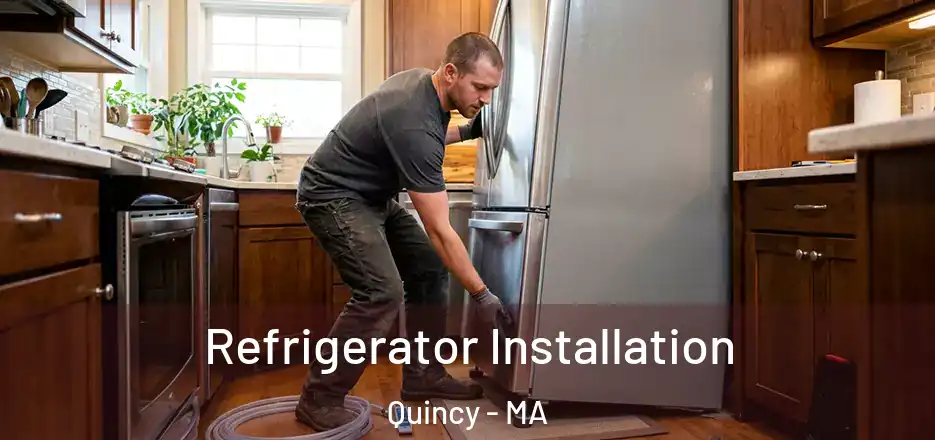 Refrigerator Installation Quincy - MA