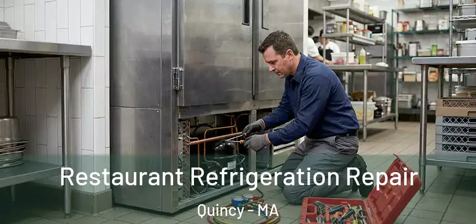 Restaurant Refrigeration Repair Quincy - MA