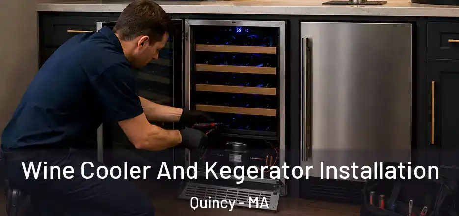 Wine Cooler And Kegerator Installation Quincy - MA